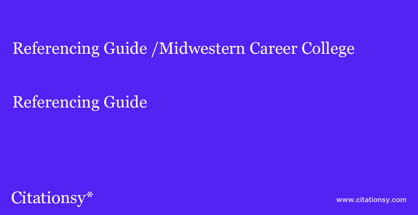 Referencing Guide: /Midwestern Career College